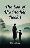 The Son of His Mother BOOK I di Clara Viebig edito da Double 9 Books
