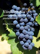 Viiniköynnös - suomalainen viljely- ja puutarhakasvi di Juha Karvonen edito da Books on Demand