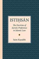 Istihsan: The Doctrine of Juristic Preference in Islamic Law di Saim Kayadibi edito da ISLAMIC BOOK TRUST