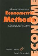 A Practical Introduction to Econometric Methods di Patrick K. Watson, Sonja S. Teelucksingh edito da University of the West Indies Press