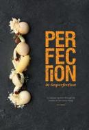 Perfection in Imperfection: A Culinary Journey Through the Senses of Chef Janice Wong di Janice Wong edito da GATEHOUSE PUB