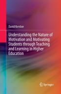 Understanding the Nature of Motivation and Motivating Students through Teaching and Learning in Higher Education di David Kember edito da Springer Singapore