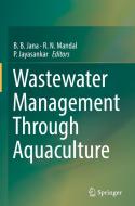 Wastewater Management Through Aquaculture di B. B. Jana edito da Springer