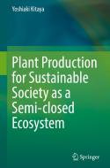 Plant Production for Sustainable Society as a Semi-Closed Ecosystem di Yoshiaki Kitaya edito da SPRINGER NATURE
