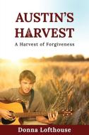 Austin's Harvest: A Harvest of Forgiveness di Donna Lofthouse edito da LIGHTNING SOURCE INC