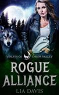 Rogue Alliance di Chaos Valley Wolves of Chaos Valley, Davis Lia Davis edito da Independently Published