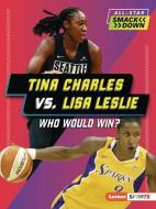 Tina Charles vs. Lisa Leslie: Who Would Win? di Jon M. Fishman edito da LERNER PUBN
