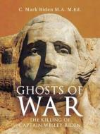 Ghosts of War: The Killing of Captain Wesley Riden di C. Mark Riden M. a. M. Ed edito da AUTHORHOUSE