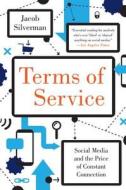 Terms of Service: Social Media and the Price of Constant Connection di Jacob Silverman edito da HARPERCOLLINS
