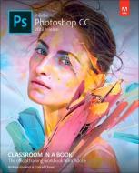 Adobe Photoshop CC Classroom in a Book (2018 Release) di Andrew Faulkner, Conrad Chavez edito da ADOBE PR