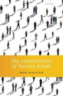 The Construction of Human Kinds di Ron Mallon edito da OXFORD UNIV PR