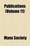 Publications (volume 11) di Manx Society edito da General Books Llc