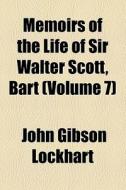 Memoirs Of The Life Of Sir Walter Scott, Bart di John Gibson Lockhart edito da General Books Llc