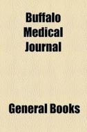 Buffalo Medical Journal di Unknown Author edito da General Books Llc