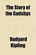 The Story Of The Gadsbys di Rudyard Kipling edito da General Books Llc