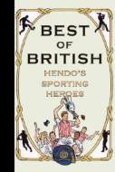 Best of British: Hendo's Sporting Heroes di Jon Henderson edito da PAPERBACKSHOP UK IMPORT