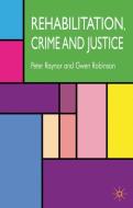 Rehabilitation, Crime and Justice di P. Raynor, G. Robinson edito da Palgrave Macmillan UK