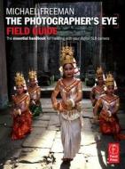 The Photographer's Eye Field Guide: The Essential Handbook for Traveling with Your Digital SLR Camera di Michael Freeman edito da Focal Press
