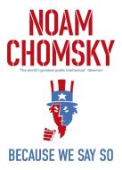 Because We Say So di Noam Chomsky edito da Penguin Books Ltd (UK)