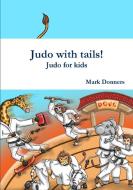 Judo with Tails! - Judo for Kids di Mark Donners edito da LULU PR