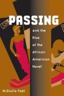 Passing and the Rise of the African American Novel di M. Giulia Fabi edito da University of Illinois Press