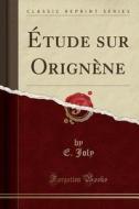 Étude Sur Orignène (Classic Reprint) di E. Joly edito da Forgotten Books