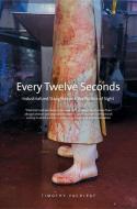 Every Twelve Seconds - Industrialized Slaughter and the Politics of Sight di Timothy Pachirat edito da Yale University Press