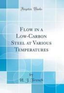 Flow in a Low-Carbon Steel at Various Temperatures (Classic Reprint) di H. J. French edito da Forgotten Books