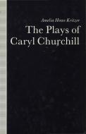 The Plays of Caryl Churchill di Amelia Howe Kritzer edito da Palgrave Macmillan UK