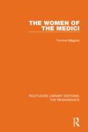 The Women Of The Medici di Yvonne Maguire edito da Taylor & Francis Ltd