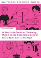 A Practical Guide To Teaching Music In The Secondary School di Carolyn Cooke, Chris Philpott edito da Taylor & Francis Ltd