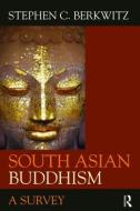 South Asian Buddhism di Stephen C. Berkwitz edito da Routledge