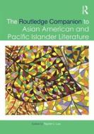 The Routledge Companion to Asian American and Pacific Islander Literature edito da ROUTLEDGE