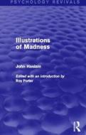 Illustrations of Madness (Psychology Revivals) di John Haslam edito da Taylor & Francis Ltd