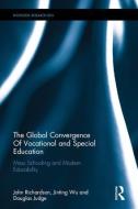 The Global Convergence of Vocational and Special Education: Mass Schooling and Modern Educability di John Richardson, Jinting Wu, Douglas M. Judge edito da ROUTLEDGE