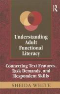 Understanding Adult Functional Literacy di Sheida White edito da Routledge