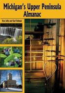 Michigan\'s Upper Peninsula Almanac di Ron Jolly, Karl Bohnak edito da The University Of Michigan Press