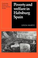Poverty and Welfare in Habsburg Spain di Linda Martz edito da Cambridge University Press