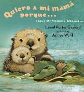 Quiero a mi Mama Porque.../ I Love My Mommy Because... di Laurel Porter-Gaylord edito da Dutton Children's Books