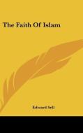The Faith Of Islam di EDWARD SELL edito da Kessinger Publishing