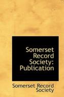 Somerset Record Society di Somerset Record Society edito da Bibliolife