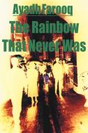 The Rainbow That Never Was di Ayadh Farooq edito da AUTHORHOUSE