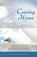 Coming Home: A Practical and Compassionate Guide to Caring for a Dying Loved One di Deborah Duda edito da Deborah Duda