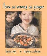 Love as Strong as Ginger di Lenore Look edito da ATHENEUM BOOKS