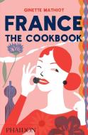 France: The Cookbook di Ginette Mathiot edito da PHAIDON PR INC