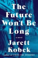 The Future Won't Be Long di Jarett Kobek edito da VIKING HARDCOVER
