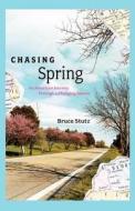 Chasing Spring di Bruce Stutz edito da Simon & Schuster