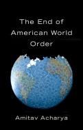 End of American World Order di Amitav Acharya edito da POLITY PR