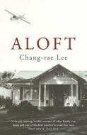 Aloft di Chang-rae Lee edito da Bloomsbury Publishing Plc