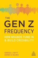 The Gen Z Frequency di Gregg L. Witt, Derek E. Baird edito da Kogan Page